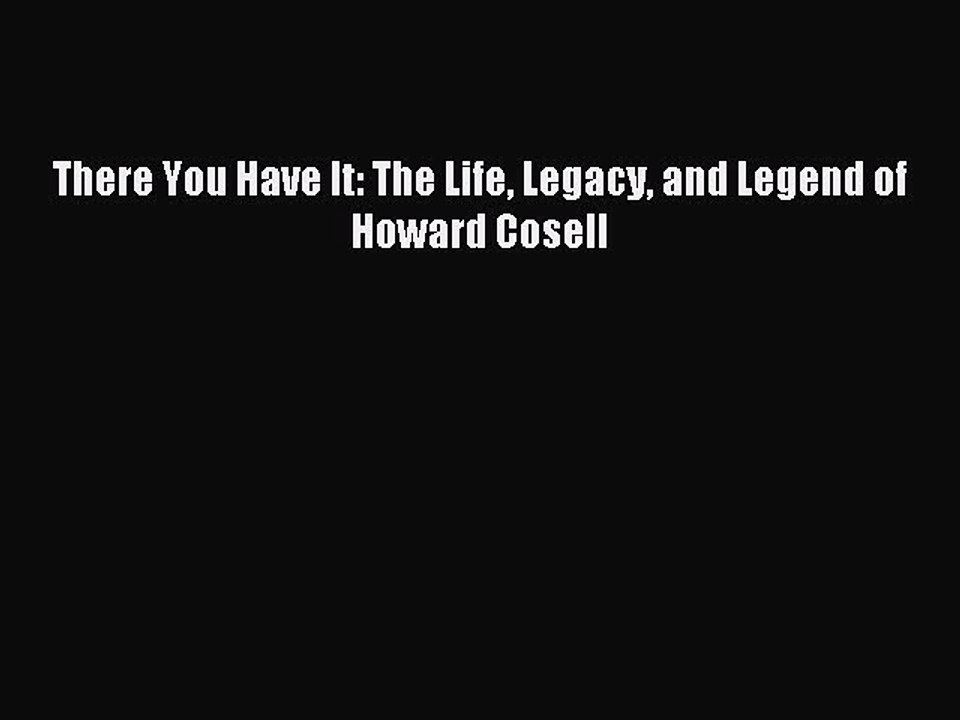 Read There You Have It: The Life Legacy and Legend of Howard Cosell Ebook Free