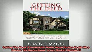 FREE DOWNLOAD  Getting The Deed 6 Irrefutable Truths About Buying Really Nice Houses No Money Down in  DOWNLOAD ONLINE