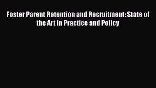 [PDF] Foster Parent Retention and Recruitment: State of the Art in Practice and Policy [Read]