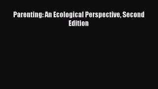 [Read book] Parenting: An Ecological Perspective Second Edition [PDF] Online