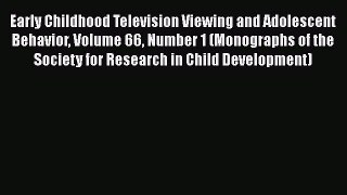 [Read book] Early Childhood Television Viewing and Adolescent Behavior Volume 66 Number 1 (Monographs