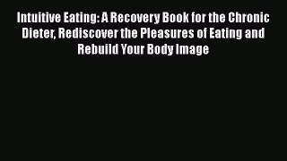 [Read book] Intuitive Eating: A Recovery Book for the Chronic Dieter Rediscover the Pleasures