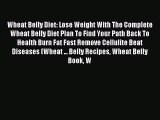 Read Wheat Belly Diet: Lose Weight With The Complete Wheat Belly Diet Plan To Find Your Path