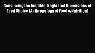 [Read book] Consuming the Inedible: Neglected Dimensions of Food Choice (Anthropology of Food