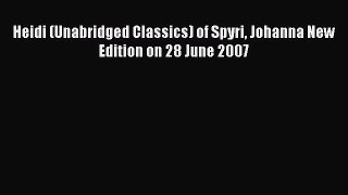 Read Heidi (Unabridged Classics) of Spyri Johanna New Edition on 28 June 2007 Ebook Free