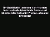 [Read book] The Global Muslim Community at a Crossroads: Understanding Religious Beliefs Practices