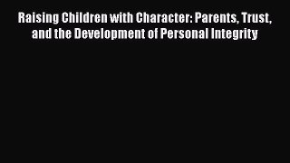[Read book] Raising Children with Character: Parents Trust and the Development of Personal