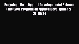 [Read book] Encyclopedia of Applied Developmental Science (The SAGE Program on Applied Developmental