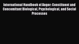 [Read book] International Handbook of Anger: Constituent and Concomitant Biological Psychological