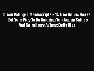 Read Clean Eating: 3 Manuscripts + 14 Free Bonus Books - Eat Your Way To An Amazing Tan Vegan