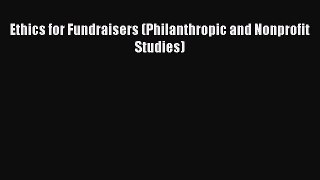 Read Ethics for Fundraisers (Philanthropic and Nonprofit Studies) Ebook Free