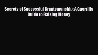 Download Secrets of Successful Grantsmanship: A Guerrilla Guide to Raising Money PDF Online