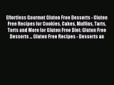 Read Effortless Gourmet Gluten Free Desserts - Gluten Free Recipes for Cookies Cakes Muffins