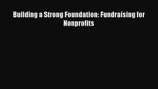 Download Building a Strong Foundation: Fundraising for Nonprofits PDF Free