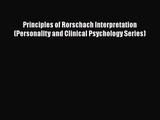 [Read book] Principles of Rorschach Interpretation (Personality and Clinical Psychology Series)