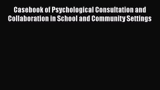[Read book] Casebook of Psychological Consultation and Collaboration in School and Community