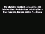 Read The Whole Life Nutrition Cookbook: Over 300 Delicious Whole Foods Recipes Including Gluten-Free