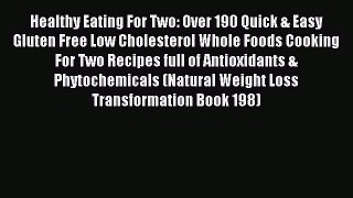 Read Healthy Eating For Two: Over 190 Quick & Easy Gluten Free Low Cholesterol Whole Foods