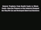 Read Natural Prophets: From Health Foods to Whole Foods--How the Pioneers of the Industry Changed
