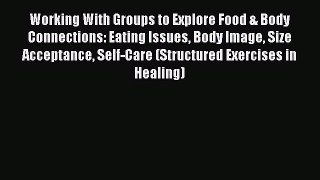 Read Working With Groups to Explore Food & Body Connections: Eating Issues Body Image Size