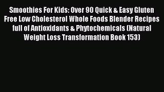 Read Smoothies For Kids: Over 90 Quick & Easy Gluten Free Low Cholesterol Whole Foods Blender