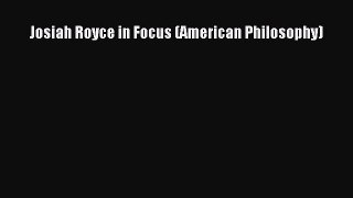 Read Josiah Royce in Focus (American Philosophy) Ebook Free