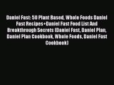 Read Daniel Fast: 50 Plant Based Whole Foods Daniel Fast Recipes Daniel Fast Food List And