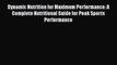 [Read book] Dynamic Nutrition for Maximum Performance: A Complete Nutritional Guide for Peak