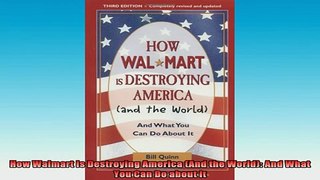 READ book  How Walmart Is Destroying America And the World And What You Can Do about It Full EBook