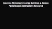 [Read book] Exercise Physiology: Energy Nutrition & Human Performance: Instructor's Resource
