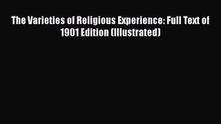 [Read book] The Varieties of Religious Experience: Full Text of 1901 Edition (Illustrated)