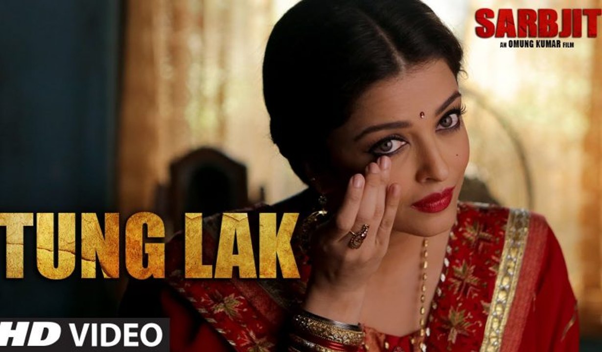 TUNG LAK  Video Song - SARBJIT - New Song 2016 - Randeep Hooda, Aishwarya Rai Bachchan, Richa Chadda