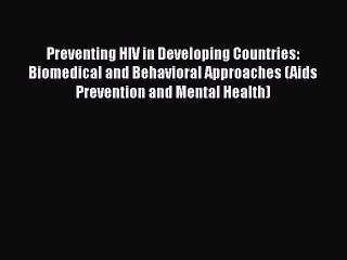 [Read book] Preventing HIV in Developing Countries: Biomedical and Behavioral Approaches (Aids