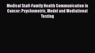 [Read book] Medical Staff-Family Health Communication in Cancer: Psychometric Model and Mediational