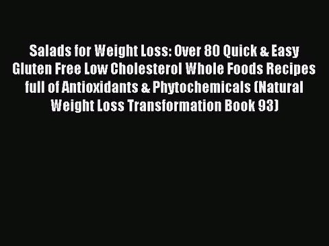Read Salads for Weight Loss: Over 80 Quick & Easy Gluten Free Low Cholesterol Whole Foods Recipes