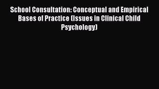 [Read book] School Consultation: Conceptual and Empirical Bases of Practice (Issues in Clinical