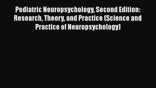 [Read book] Pediatric Neuropsychology Second Edition: Research Theory and Practice (Science