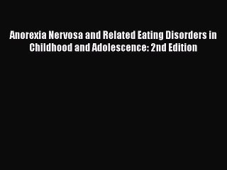 [Read book] Anorexia Nervosa and Related Eating Disorders in Childhood and Adolescence: 2nd