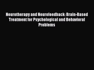 [Read book] Neurotherapy and Neurofeedback: Brain-Based Treatment for Psychological and Behavioral