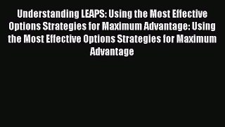 [Read book] Understanding LEAPS: Using the Most Effective Options Strategies for Maximum Advantage: