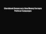 Read Checkbook Democracy: How Money Corrupts Political Campaigns PDF Free