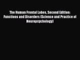 Read The Human Frontal Lobes Second Edition: Functions and Disorders (Science and Practice