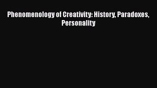 Read Phenomenology of Creativity: History Paradoxes Personality Ebook Free