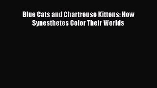 Read Blue Cats and Chartreuse Kittens: How Synesthetes Color Their Worlds Ebook Free