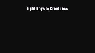 Read Eight Keys to Greatness Ebook Online