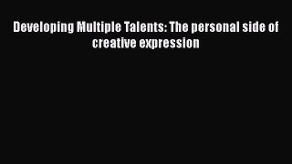 Download Developing Multiple Talents: The personal side of creative expression PDF Online