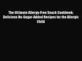 [Download PDF] The Ultimate Allergy-Free Snack Cookbook: Delicious No-Sugar-Added Recipes for