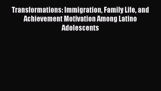 [Read book] Transformations: Immigration Family Life and Achievement Motivation Among Latino