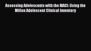 [Read book] Assessing Adolescents with the MACI: Using the Millon Adolescent Clinical Inventory