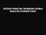 [Download PDF] 100 Stock Trading Tips: The Mindsets You Must Know to Be a Profitable Trader!